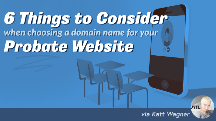 6 Things to Consider When Choosing a Domain Name for Your Probate Website