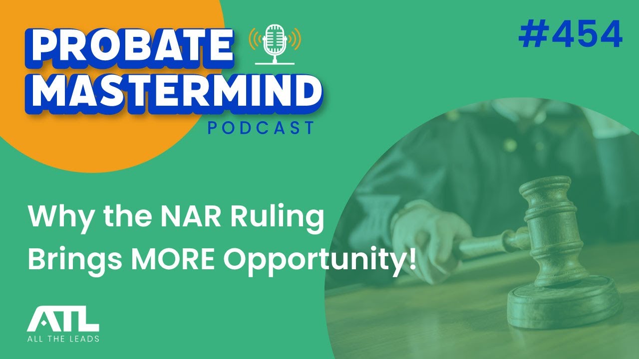 Why the NAR Ruling Brings MORE Opportunity! | Probate Mastermind #454