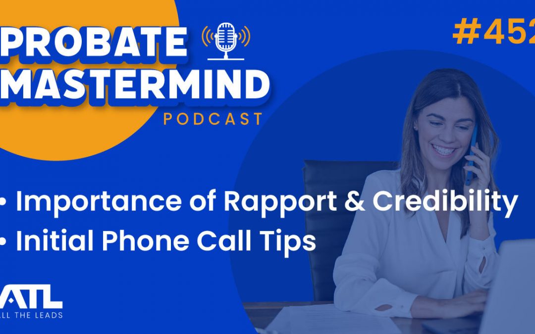 The Importance of Rapport Credibility and Phone Call Tips | Probate Mastermind #452