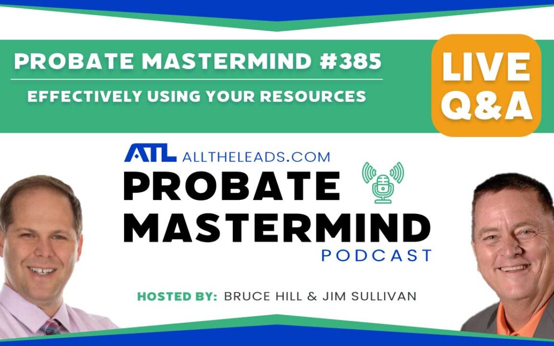 Effectively Using Your Resources | Probate Mastermind Episode #385