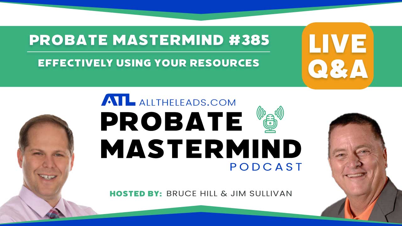 Effectively Using Your Resources | Probate Mastermind Episode #385