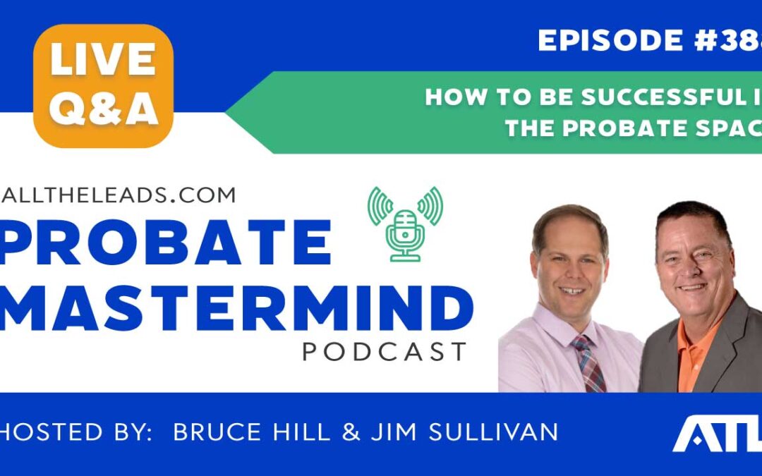 How to Be Successful in the Probate Space | Probate Mastermind Episode #388