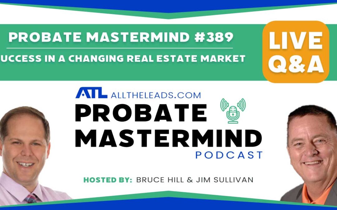 Success in a Changing Real Estate Market | Probate Mastermind Episode #389