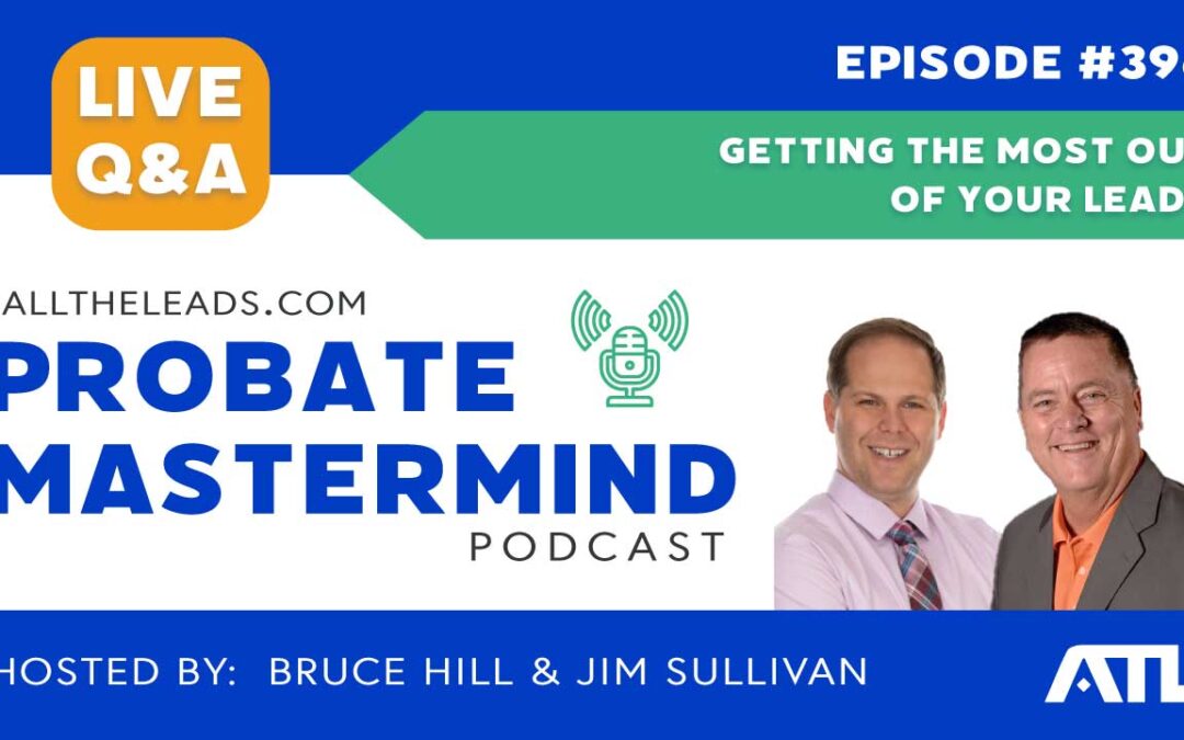 Getting the Most Out of Your Leads | Probate Mastermind Episode #396