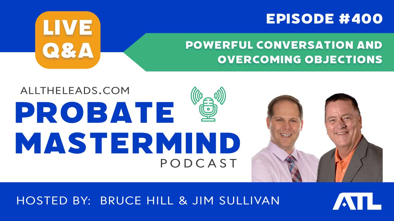 Powerful Conversation and Overcoming Objections | Probate Mastermind Episode #400