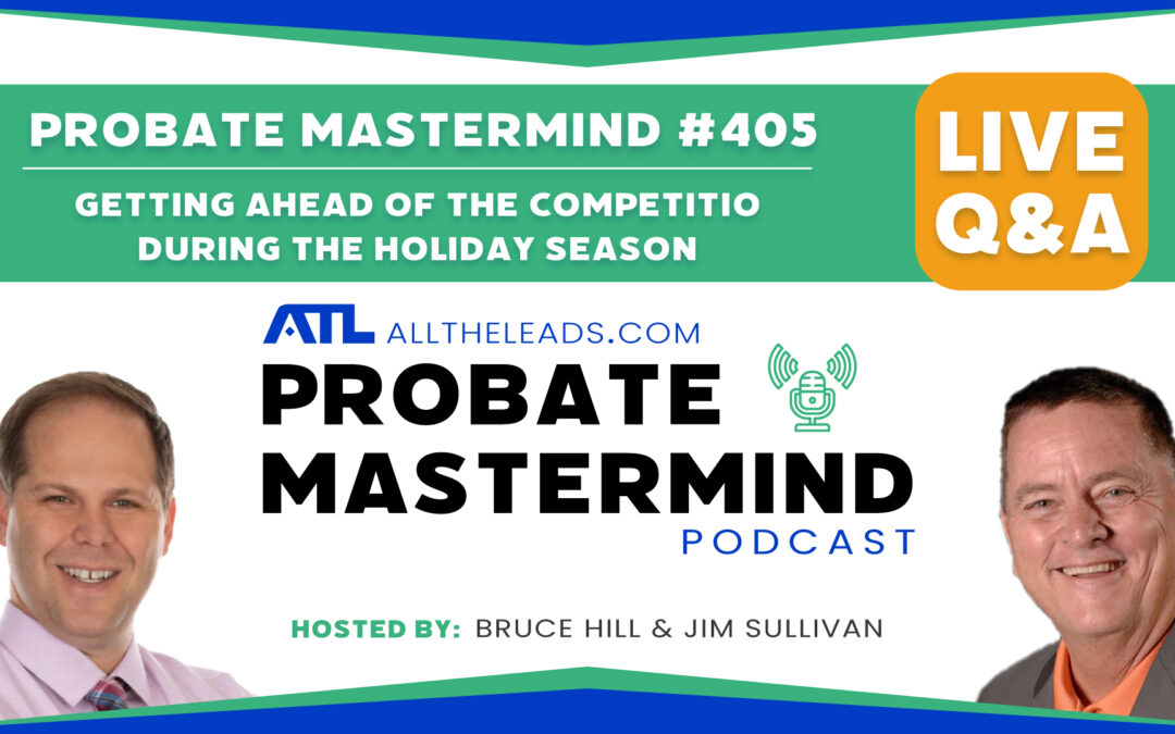 Getting Ahead of the Competition During the Holiday Season | Probate Mastermind Episode #405
