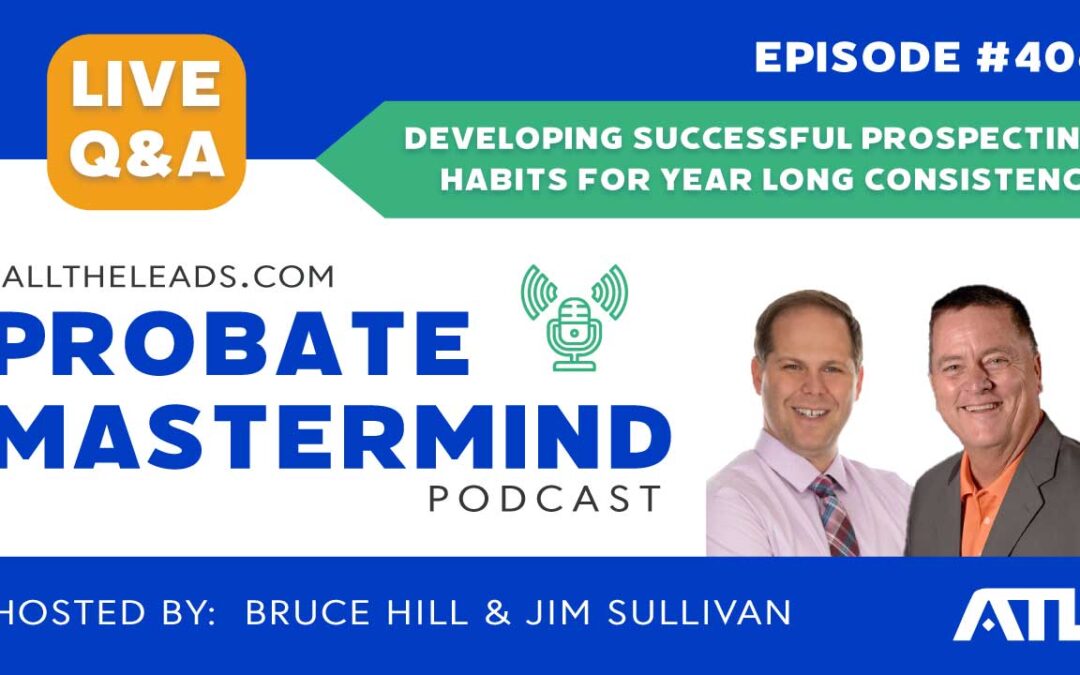 Developing Successful Prospecting Habits for Year Long Consistency | Probate Mastermind Episode #406