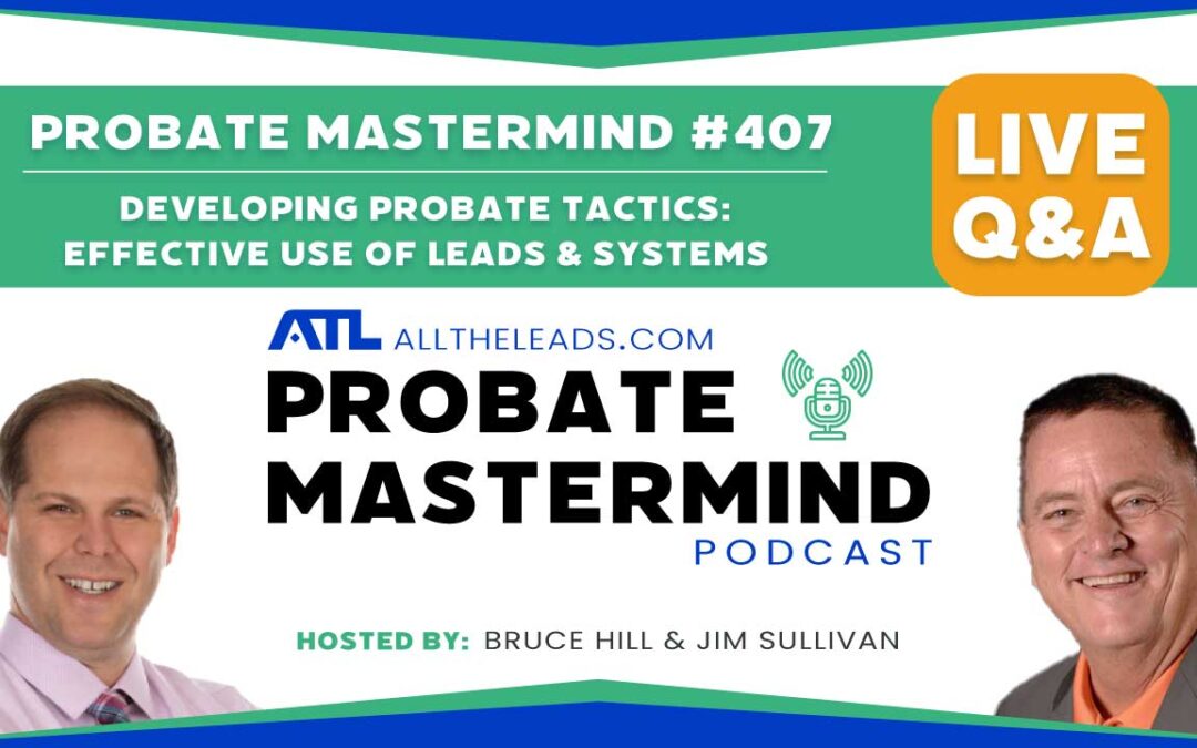 Developing Successful Tactics: Effective Use of Probate Leads & Systems | Probate Mastermind Episode #407
