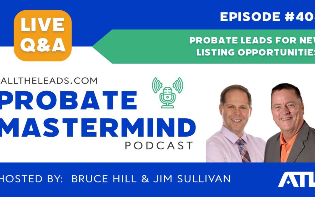 Probate Leads For New Listing Opportunities | Probate Mastermind Episode #408
