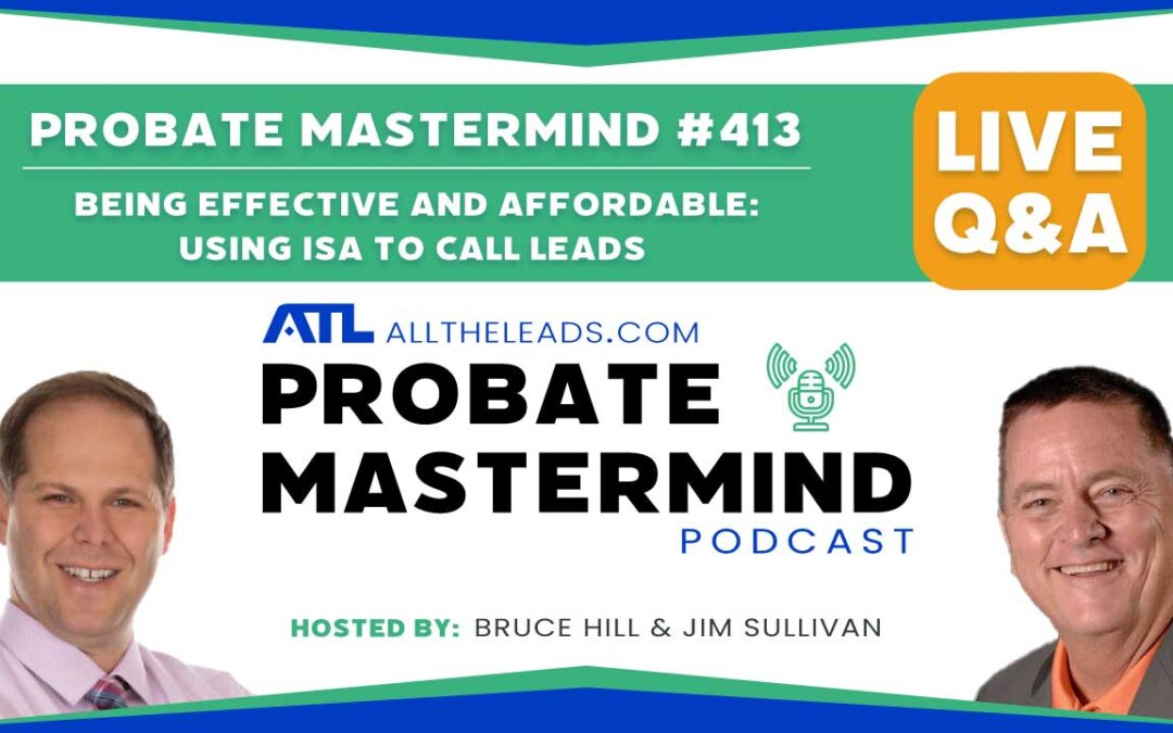 Being Effective and Affordable: Using ISA to Call Leads | Probate Mastermind Episode #413