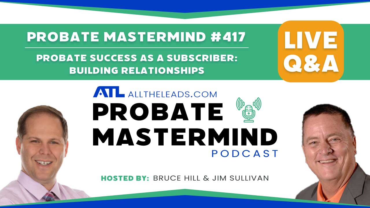Probate Success as a Subscriber: Building Relationships | Probate Mastermind Episode #417