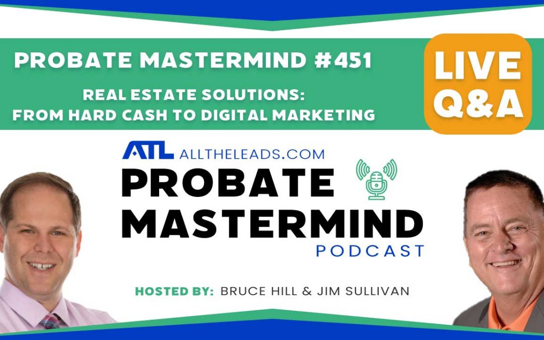 Real Estate Solutions: From Hard Cash to Digital Marketing | Probate Mastermind #451