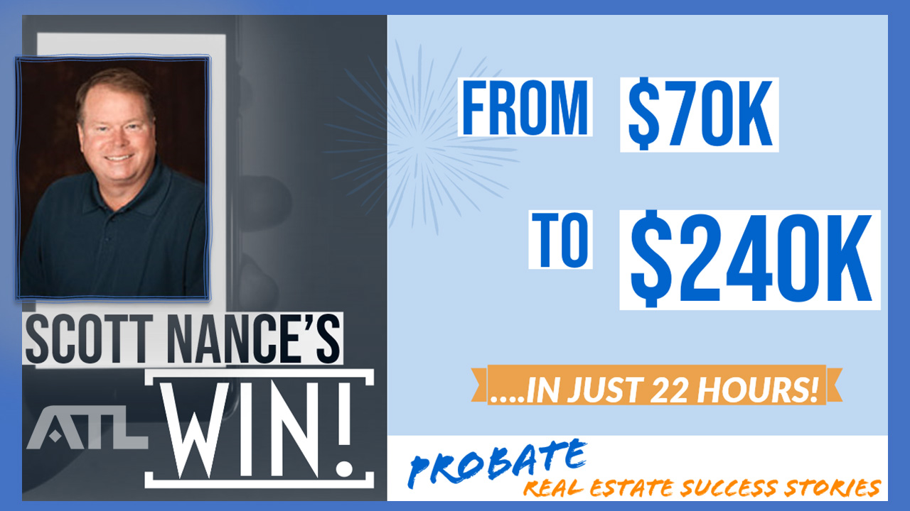 Scott Nance’s BIG WIN – From $70k to $240k in Just 22 Hours! Probate Real Estate Success Stories With All The Leads