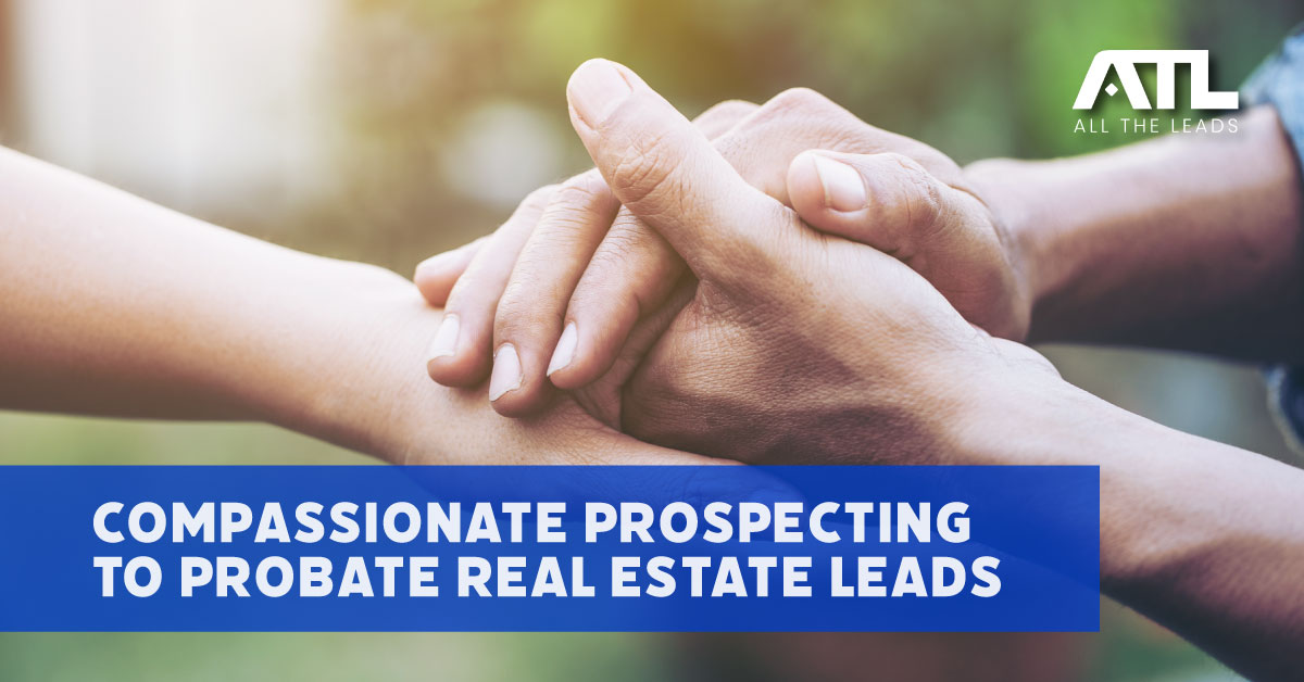 Compassionate Prospecting to Probate Real Estate Leads