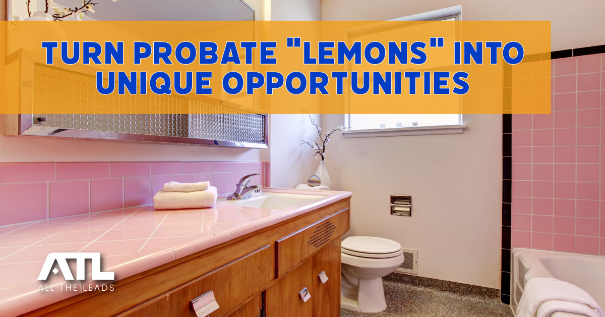 Turn Probate “Lemons” into Unique Opportunities