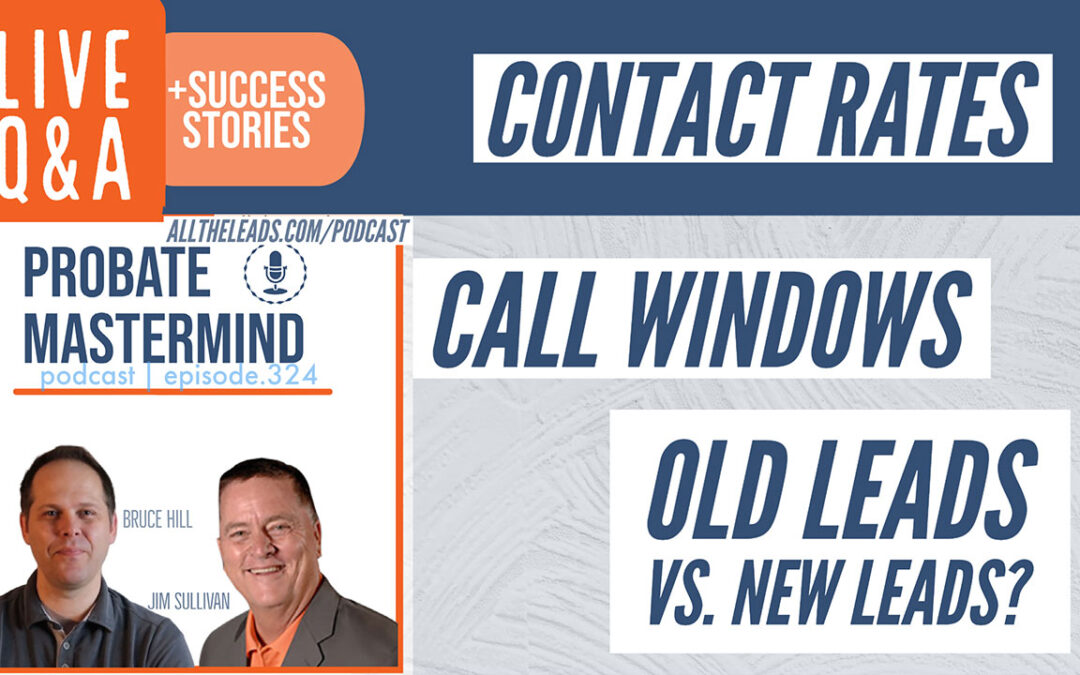 Contact Rates, Calling Windows, and Old Leads vs. New Leads | Probate Mastermind #324