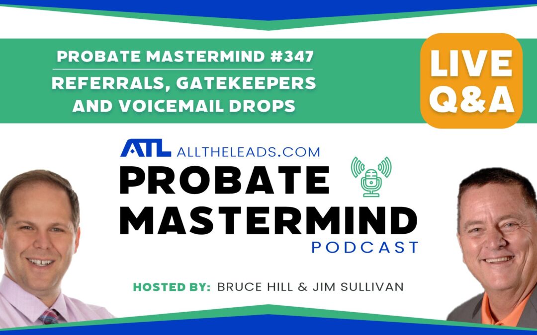Referrals, Gatekeepers and Voicemail Drops | Probate Mastermind #347