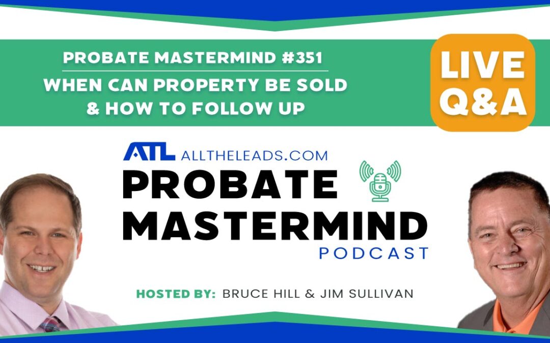 When Can Property Be Sold & How to Follow Up | Probate Mastermind #351