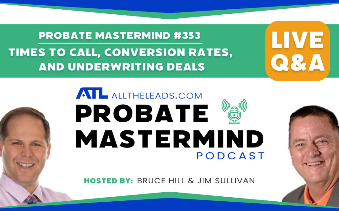 Times to Call, Conversion Rates, and Underwriting Deals | Probate Mastermind #353