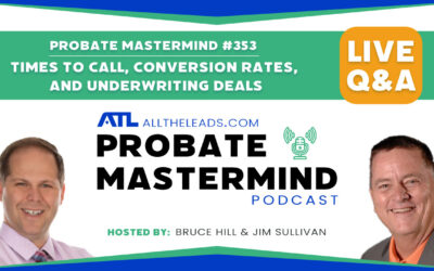 Times to Call, Conversion Rates, and Underwriting Deals | Probate Mastermind #353
