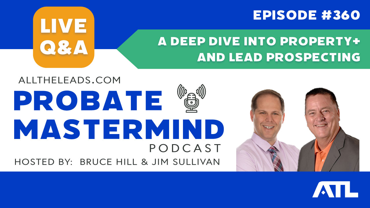 A Deep Dive Into Property+ and Lead Prospecting | Probate Mastermind Episode #360