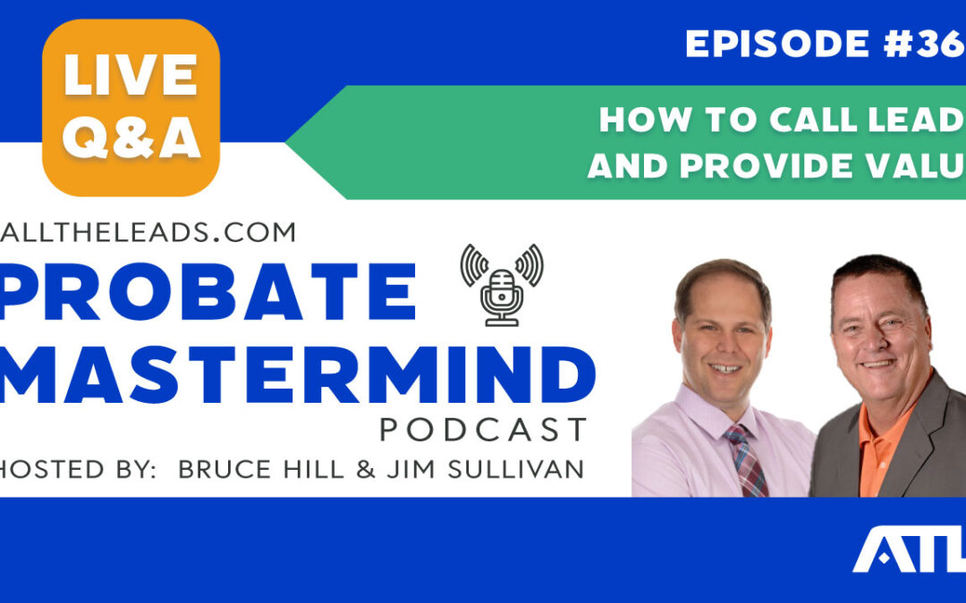 How to Call Leads and Provide Value | Probate Mastermind Episode #362