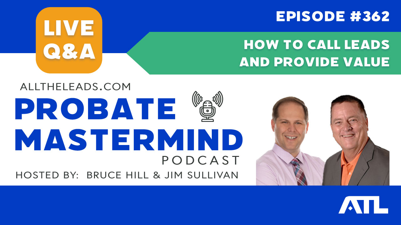 How to Call Leads and Provide Value | Probate Mastermind Episode #362