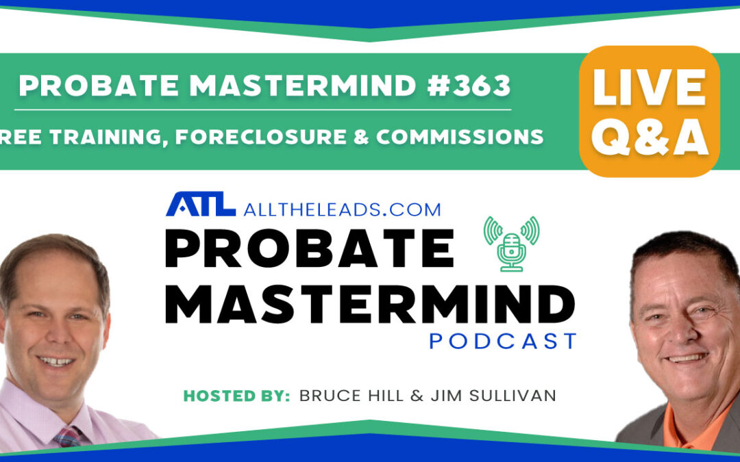 Free Training, Foreclosure & Commissions | Probate Mastermind Episode #363