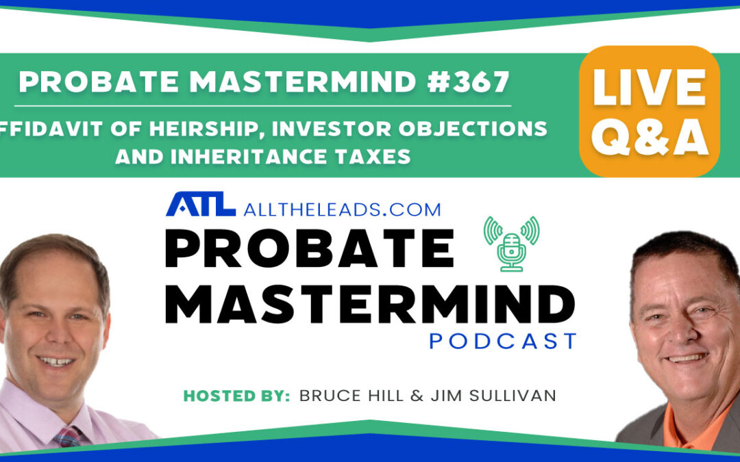 Affidavit of Heirship, Investor Objections and Inheritance Taxes | Probate Mastermind Episode #367