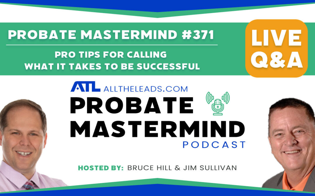 Pro Tips for Calling – What It Takes to be Successful | Probate Mastermind Episode #371