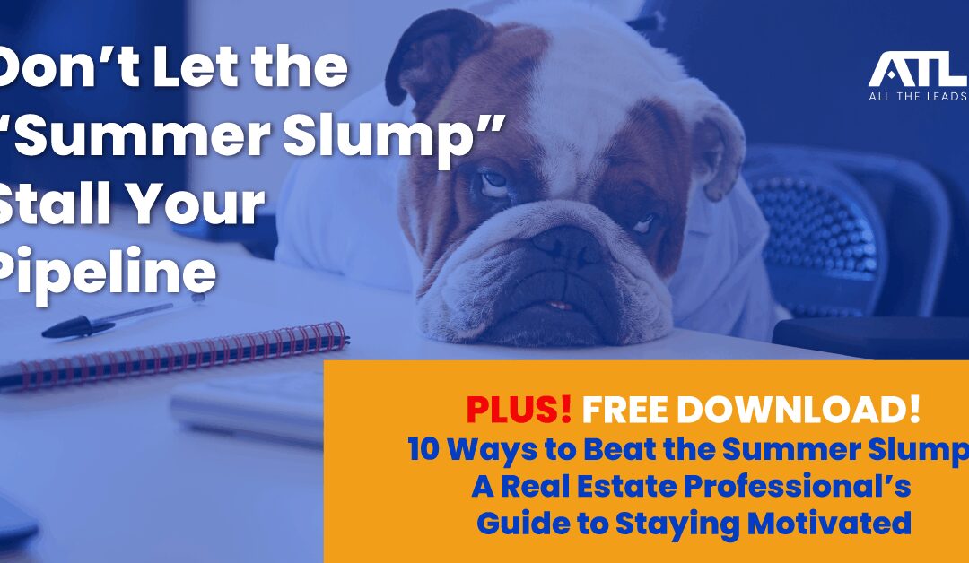 Don’t Let the Summer Slump Sink Your Real Estate Business